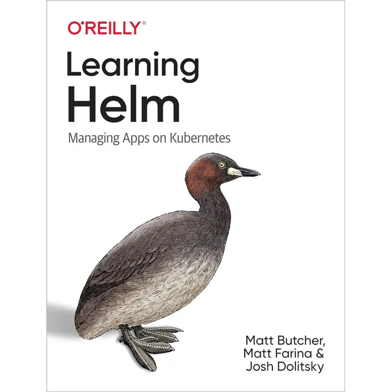 Learning Helm: Managing Apps on Kubernetes. 1st Ed. Matt Butcher, Matt Farina, Josh Dolitsky