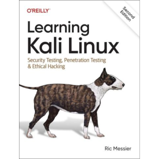Learning Kali Linux: Security Testing, Penetration Testing & Ethical Hacking. 2nd Edition.Ric Messier