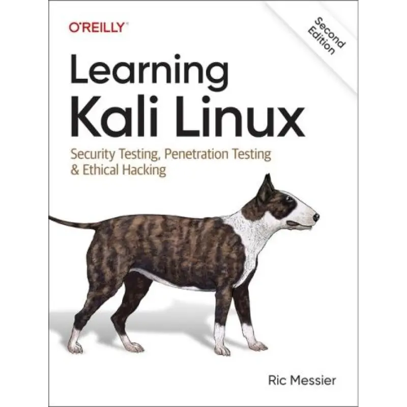 Learning Kali Linux: Security Testing, Penetration Testing & Ethical Hacking. 2nd Edition.Ric Messier