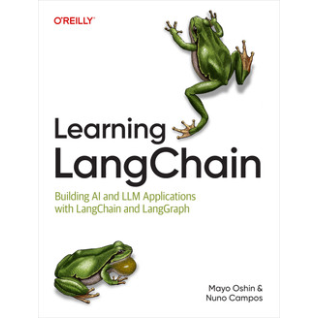 Learning LangChain. Mayo Oshin, Nuno Campos Learning LangChain. Mayo Oshin, Nuno Campos