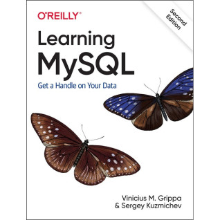 Learning MySQL: Get a Handle on Your Data. 2nd Ed.Vinicius M. Grippa, Sergey Kuzmichev Learning MySQL: Get a Handle on Your Data. 2nd Ed.Vinicius M. Grippa, Sergey Kuzmichev