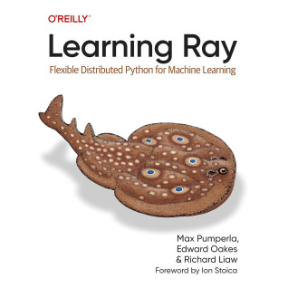 Learning Ray: Flexible Distributed Python for Machine Learning. Max Pumperla, Edward Oakes, Richard Liaw Learning Ray: Flexible Distributed Python for Machine Learning. Max Pumperla, Edward Oakes, Richard Liaw