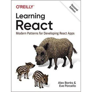 Learning React: Modern Patterns for Developing React Apps 2nd Edition. Alex Banks, Eve Porcello Learning React: Modern Patterns for Developing React Apps 2nd Edition. Alex Banks, Eve Porcello