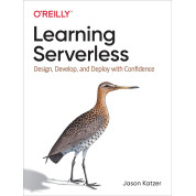 Learning Serverless: Design, Develop, and Deploy with Confidence. 1st Ed. Jason Katzer (english)
