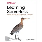Learning Serverless: Design, Develop, and Deploy with Confidence. 1st Ed. Jason Katzer (english)