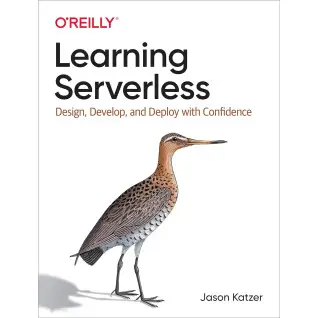 Learning Serverless: Design, Develop, and Deploy with Confidence. 1st Ed. Jason Katzer (english)