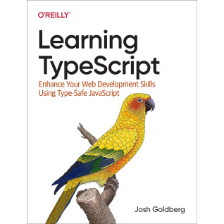 Learning TypeScript: Enhance Your Web Development Skills Using Type-Safe JavaScript Josh Goldberg Learning TypeScript: Enhance Your Web Development Skills Using Type-Safe JavaScript Josh Goldberg
