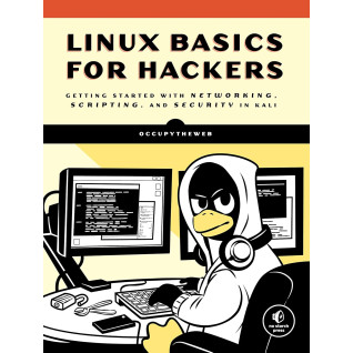 Linux Basics for Hackers: Getting Started with Networking, Scripting, and Security in Kali. OccupyTheWeb Linux Basics for Hackers: Getting Started with Networking, Scripting, and Security in Kali. OccupyTheWeb