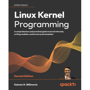 Linux Kernel Programming. 2nd Edition. Kaiwan N. Billimoria Linux Kernel Programming. 2nd Edition. Kaiwan N. Billimoria