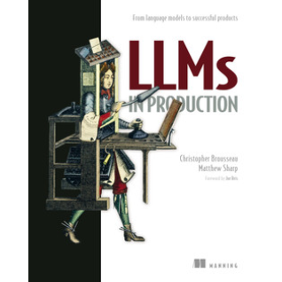 LLMs in Production. Christopher Brousseau, Matthew Sharp LLMs in Production. Christopher Brousseau, Matthew Sharp