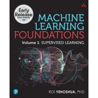 Machine Learning Foundations, Volume 1: Supervised Learning.  Roi Yehoshua