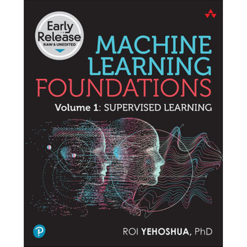 Machine Learning Foundations, Volume 1: Supervised Learning.  Roi Yehoshua