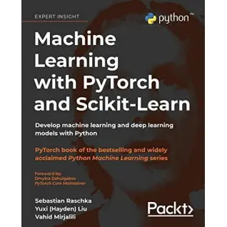 Machine Learning with PyTorch and Scikit-Learn: Develop machine learning and deep learning models with Python