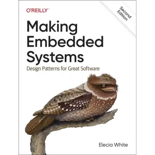 Making Embedded Systems: Design Patterns for Great Software 2nd Edition, Elecia White