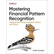 Mastering Financial Pattern Recognition: Finding and Back-Testing Candlestick Patterns with Python. 1st Edition. Sofien Kaabar