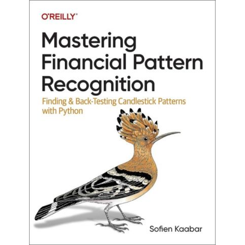 Mastering Financial Pattern Recognition: Finding and Back-Testing Candlestick Patterns with Python. 1st Edition. Sofien Kaabar