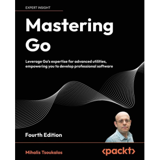 Mastering Go - Fourth Edition: Leverage Go's expertise for advanced utilities, empowering you to develop professional software. Mihalis Tsoukalos Mastering Go - Fourth Edition: Leverage Go's expertise for advanced utilities, empowering you to develop professional software. Mihalis Tsoukalos