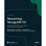 Mastering MongoDB 7.0: Achieve data excellence by unlocking the full potential of MongoDB. 4th edition