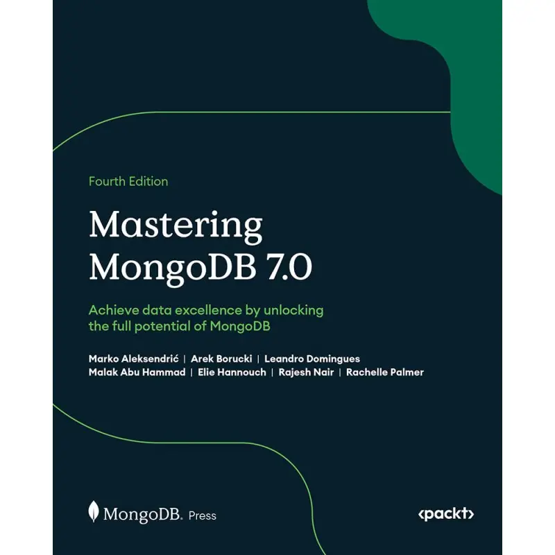Mastering MongoDB 7.0: Achieve data excellence by unlocking the full potential of MongoDB. 4th edition