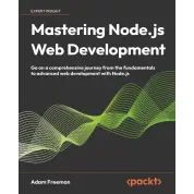 Mastering Node.js Web Development: Go on a comprehensive journey from the fundamentals to advanced web development with Node.js