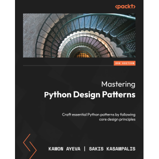 Mastering Python Design Patterns: Craft essential Python patterns by following core design principles. Third Edition.  Kamon Ayeva, Sakis Kasampalis   Mastering Python Design Patterns: Craft essential Python patterns by following core design principles. Third Edition.  Kamon Ayeva, Sakis Kasampalis