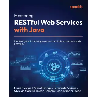  Mastering RESTful Web Services with Java: Practical guide for building secure and scalable production-ready REST APIs