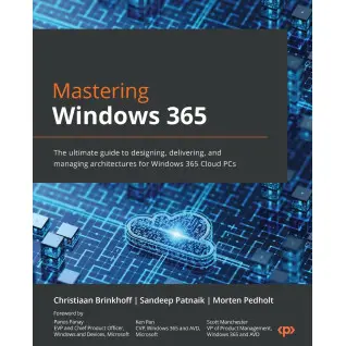 Mastering Windows 365: The ultimate guide to designing, delivering, and managing architectures for Windows 365 Cloud PCs. Christiaan Brinkhoff, Sandeep Patnaik, Morten Pedholt