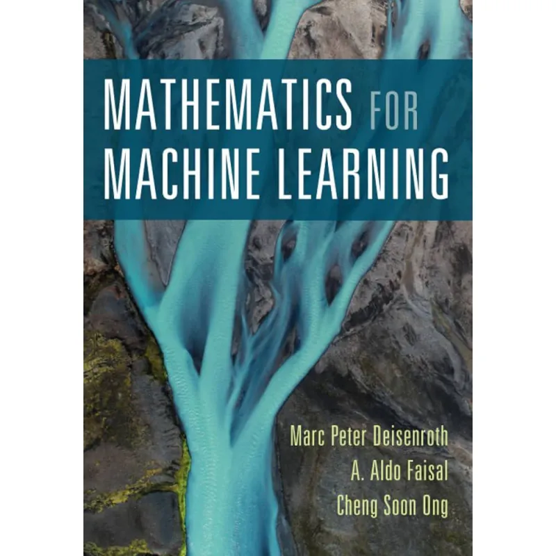 Mathematics for Machine Learning. A. Aldo Faisal, Marc Peter Deisenroth, Cheng Soon Ong