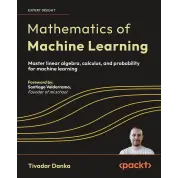Mathematics of Machine Learning: Master linear algebra, calculus, and probability for machine learning
