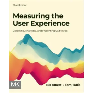Measuring the User Experience: Collecting, Analyzing, and Presenting UX Metrics. Bill Albert,Tom Tullis  