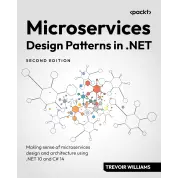  Microservices Design Patterns in .NET: Making sense of microservices design and architecture using .NET 10 and C# 14 2nd ed. 