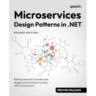  Microservices Design Patterns in .NET: Making sense of microservices design and architecture using .NET 10 and C# 14 2nd ed. 