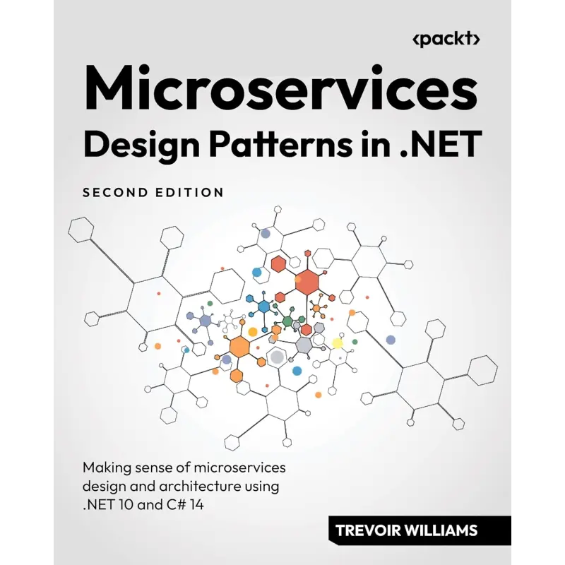  Microservices Design Patterns in .NET: Making sense of microservices design and architecture using .NET 10 and C# 14 2nd ed. 