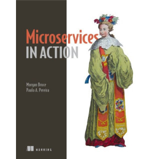 Microservices in Action. Morgan Bruce, Paulo A. Pereira Microservices in Action. Morgan Bruce, Paulo A. Pereira