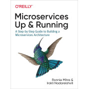 Microservices: Up and Running: A Step-by-Step Guide to Building a Microservices Architecture. Ronnie Mitra, Ir