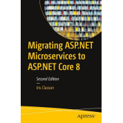 Migrating ASP.NET Microservices to ASP.NET Core 8, Second Edition. Iris Classon