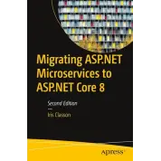  Migrating ASP.NET Microservices to ASP.NET Core 8, Second Edition. Iris Classon
