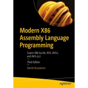 Modern X86 Assembly Language Programming: Covers X86 64-bit, AVX, AVX2, and AVX-512 3rd ed. Edition. Daniel Kusswurm