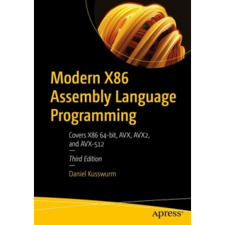 Modern X86 Assembly Language Programming: Covers X86 64-bit, AVX, AVX2, and AVX-512 3rd ed. Edition. Daniel Kusswurm