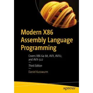 Modern X86 Assembly Language Programming: Covers X86 64-bit, AVX, AVX2, and AVX-512 3rd ed. Edition. Daniel Kusswurm