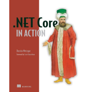 .NET Core in Action. Dustin Metzgar .NET Core in Action. Dustin Metzgar