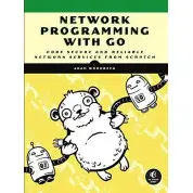 Network Programming with Go: Code Secure and Reliable Network Services from Scratch by Adam Woodbeck