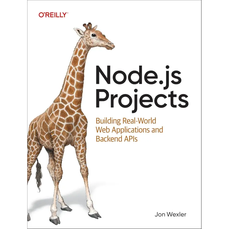 Node.js Projects: Building Real-World Web Applications and Backend APIs. Jon Wexler 