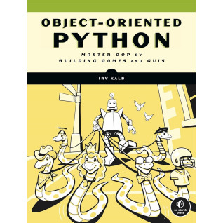 Object-Oriented Python: Master OOP by Building Games and GUIs. Irv Kalb Object-Oriented Python: Master OOP by Building Games and GUIs. Irv Kalb