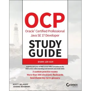 OCP Oracle Certified Professional Java SE 17 Developer Study Guide: Exam 1Z0-829.  Scott Selikoff, Jeanne Boyarsky
