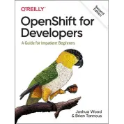 OpenShift for Developers: A Guide for Impatient Beginners. Joshua Wood, Brian Tannous. 2nd Ed.