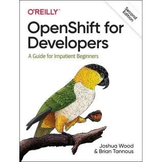 OpenShift for Developers: A Guide for Impatient Beginners. Joshua Wood, Brian Tannous. 2nd Ed.