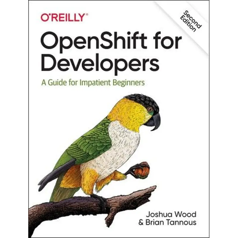 OpenShift for Developers: A Guide for Impatient Beginners. Joshua Wood, Brian Tannous. 2nd Ed.