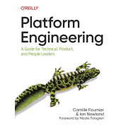 Platform Engineering: A Guide for Technical, Product, and People Leaders. Camille Fournier, Ian Nowland