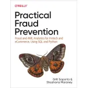 Practical Fraud Prevention: Fraud and AML Analytics for Fintech and eCommerce, Using SQL and Python, Gilit Sap